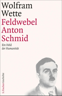 Buchcover: Wolfram Wette. Feldwebel Anton Schmid - Ein Held der Humanität. S. Fischer Verlag, Frankfurt am Main, 2013.