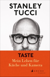 Buchcover: Stanley Tucci. Taste - Mein Leben für Küche und Kamera. Arche Verlag, Zürich, 2023.