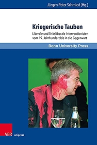 Buchcover: Jürgen Peter Schmied (Hg.). Kriegerische Tauben - Liberale und linksliberale Interventionisten vom 19. Jahrhundert bis in die Gegenwart. V&R Unipress, Göttingen, 2019.