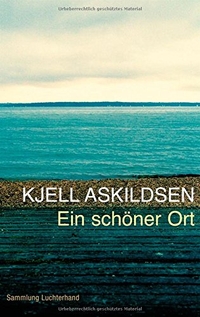 Buchcover: Kjell Askildsen. Ein schöner Ort - Erzählungen. Luchterhand Literaturverlag, München, 2009.