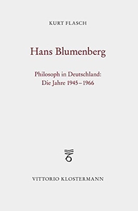 Buchcover: Kurt Flasch. Hans Blumenberg - Philosoph in Deutschland: Die Jahre 1945 bis 1966. Vittorio Klostermann Verlag, Frankfurt am Main, 2017.