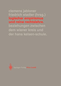Cover: Clemens Jabloner / Friedrich Stadler (Hg.). Logischer Empirismus und Reine Rechtslehre - Beziehungen zwischen dem Wiener Kreis und der Hans Kelsen-Schule. Springer Verlag, Heidelberg, 2001.