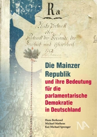 Cover: Die Mainzer Republik und ihre Bedeutung für die parlamentarische Demokratie in Deutschland