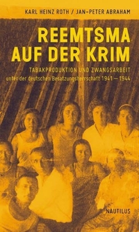 Buchcover: Karl Heinz Roth. Reemtsma auf der Krim - Tabakproduktion und Zwangsarbeit unter der deutschen Besatzungsherrschaft 1941 - 1944. Edition Nautilus, Hamburg, 2011.
