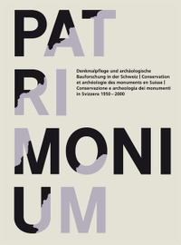 Buchcover: Patrimonium - Denkmalpflege und archäologische Bauforschung in der Schweiz 1950-2000. gta Verlag, Zürich, 2010.