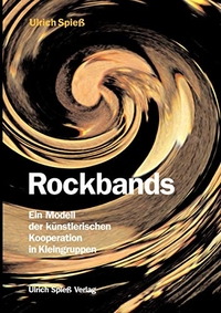 Buchcover: Ulrich Spieß. Rockbands - Ein Modell der künstlerischen Kooperation in Kleingruppen. Ulrich Spieß Verlag, Norderstedt, 2000.
