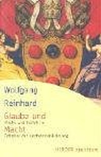 Buchcover: Wolfgang Reinhard. Glaube und Macht - Kirche und Politik im Zeitalter der Konfessionalisierung. Herder Verlag, Freiburg im Breisgau, 2004.