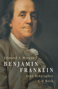 Buchcover: Edmund S. Morgan. Benjamin Franklin - Eine Biografie. C.H. Beck Verlag, München, 2006.