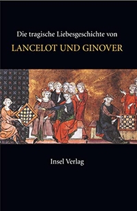 Buchcover: Die tragische Liebesgeschichte von Lancelot und Ginover - Prosalancelot I und II. Insel Verlag, Berlin, 2006.