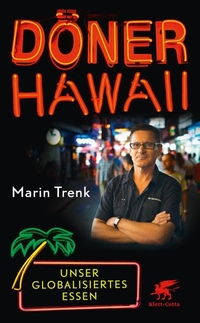 Buchcover: Marin Trenk. Döner Hawaii - Unser globalisiertes Essen. Klett-Cotta Verlag, Stuttgart, 2015.
