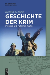 Cover: Kerstin Jobst. Geschichte der Krim - Iphigenie und Putin auf Tauris. De Gruyter Oldenbourg Verlag, Berlin, 2020.