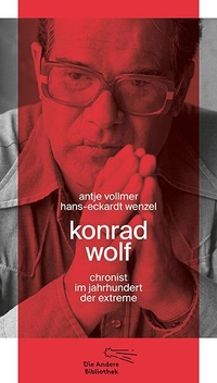 Buchcover: Antje Vollmer / Hans-Eckardt Wenzel. Konrad Wolf - Chronist im Jahrhundert der Extreme. Die Andere Bibliothek, Berlin, 2019.