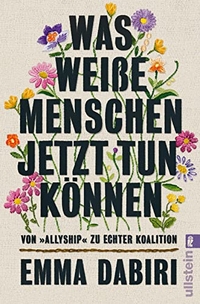 Buchcover: Emma Dabiri. Was weiße Menschen jetzt tun können - Von "Allyship" zu echter Koalition - Wie wir Ungleichheit für eine gerechte Gesellschaft überwinden können. Ullstein Verlag, Berlin, 2022.