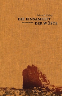 Buchcover: Edward Abbey. Die Einsamkeit der Wüste - Eine Zeit in der Wildnis. Matthes und Seitz Berlin, Berlin, 2016.