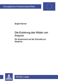 Buchcover: Birgitt Werner. Die Erziehung des Wilden von Aveyron - Ein Experiment auf der Schwelle zur Moderne. Peter Lang Verlag, Frankfurt am Main, 2004.