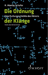 Buchcover: R. Murray Schafer. Die Ordnung der Klänge - Eine Kulturgeschichte des Hörens. Schott Musik International, Mainz, 2010.