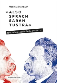 Buchcover: Matthias Steinbach. "Also sprach Sarah Tustra" - Nietzsches sozialistische Irrfahrten. Mitteldeutscher Verlag, Halle, 2020.