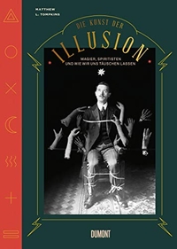 Buchcover: Matthew Tompkins. Die Kunst der Illusion - Magier, Spiritisten und wie wir uns täuschen lassen. DuMont Verlag, Köln, 2019.