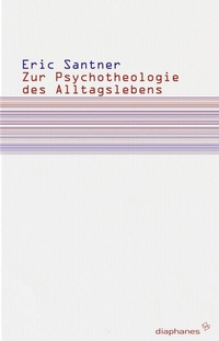 Buchcover: Eric L. Santner. Zur Psychotheologie des Alltagslebens - Betrachtungen zu Freud und Rosenzweig. Diaphanes Verlag, Zürich, 2010.