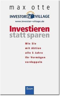 Buchcover: Max Otte. Investieren statt sparen - Wie Sie mit Aktien alle 5 Jahre Ihr Vermögen verdoppeln. Econ Verlag, Berlin, 2000.