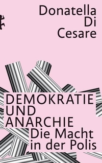 Donatella Di Cesare. Demokratie und Anarchie - Die Macht in der Polis. Matthes und Seitz, Berlin, 2026.