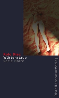 Buchcover: Rolo Diez. Wüstenstaub - Roman. Distel Literaturverlag, Berlin, 2007.