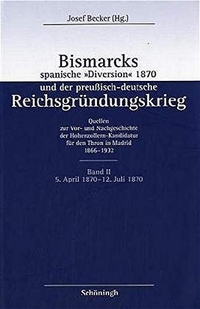 Cover: Bismarcks spanische 'Diversion' 1870 und der preußisch-deutsche Reichsgründungskrieg
