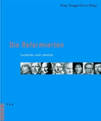 Buchcover: Die Reformierten - Suchbilder einer Identität. Theologischer Verlag Zürich, Zürich, 2002.