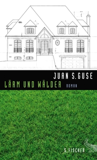 Buchcover: Juan S. Guse. Lärm und Wälder - Roman. S. Fischer Verlag, Frankfurt am Main, 2015.