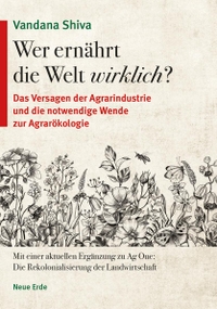 Buchcover: Vandana Shiva. Wer ernährt die Welt wirklich? - Das Versagen der Agrarindustrie und die notwendige Wende zur Agrarökologie. Neue Erde Verlag, Saarbrücken, 2021.