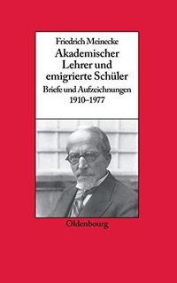 Buchcover: Gerhard A. Ritter (Hg.). Friedrich Meinecke - Akademischer Lehrer und emigrierte Schüler. Briefe und Aufzeichnungen 1910-1977. Oldenbourg Verlag, München, 2006.