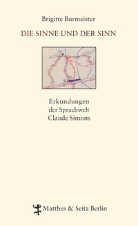 Cover: Brigitte Burmeister. Die Sinne und der Sinn - Erkundungen der Sprachwelt Claude Simons. Matthes und Seitz, Berlin, 2010.