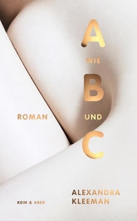 Buchcover: Alexandra Kleeman. A wie B und C - Roman. Kein und Aber Verlag, Zürich, 2016.