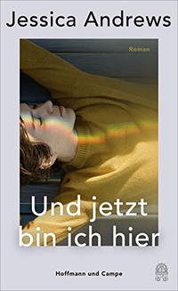 Buchcover: Jessica Andrews. Und jetzt bin ich hier - Roman. Hoffmann und Campe Verlag, Hamburg, 2020.