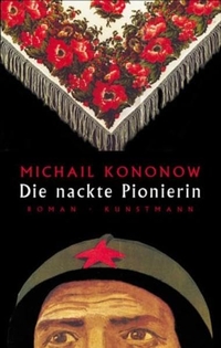 Buchcover: Michail Kononow. Die nackte Pionierin - Roman. Antje Kunstmann Verlag, München, 2003.