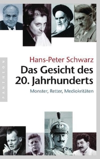 Buchcover: Hans-Peter Schwarz. Das Gesicht des 20. Jahrhunderts - Monster, Retter, Mediokritäten. Pantheon Verlag, München - Berlin, 2010.