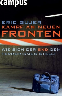 Buchcover: Eric Gujer. Kampf an neuen Fronten - Wie sich der BND dem Terrorismus stellt. Campus Verlag, Frankfurt am Main, 2006.