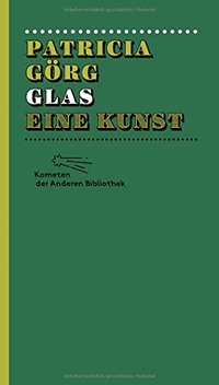 Buchcover: Patricia Görg. Glas - Eine Kunst. Die Andere Bibliothek, Berlin, 2013.