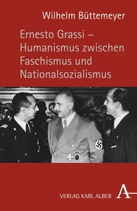 Buchcover: Wilhelm Büttemeyer. Ernesto Grassi - Humanismus zwischen Faschismus und Nationalsozialismus. Karl Alber Verlag, Freiburg i.Br., 2009.