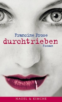 Buchcover: Francine Prose. Durchtrieben - Roman. Nagel und Kimche Verlag, Zürich, 2001.