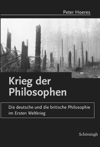 Buchcover: Peter Hoeres. Krieg der Philosophen - Die deutsche und die britische Philosophie im Ersten Weltkrieg. Ferdinand Schöningh Verlag, Paderborn, 2004.