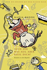 Buchcover: Nadia Budde. Such dir was aus, aber beeil dich! - Kindsein in zehn Kapiteln (Ab 12 Jahre). S. Fischer Verlag, Frankfurt am Main, 2009.