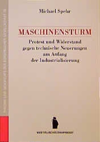 Buchcover: Michael Spehr. Maschinensturm - Protest und Widerstand gegen technische Neuerungen am Anfang der Industrialisierung. Westfälisches Dampfboot Verlag, Münster, 2000.