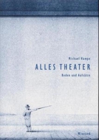 Cover: Michael Hampe. Alles Theater - Reden und Aufsätze. Mit Bühnenbildentwürfen von Mauro Pagano. Wienand Verlag, Köln, 2000.