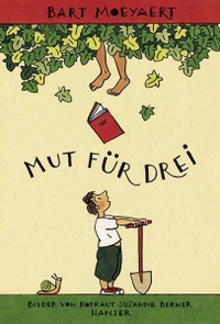 Cover: Rotraut Susanne Berner / Bart Moeyaert. Mut für drei - (Ab 6 Jahre). Carl Hanser Verlag, München, 2008.