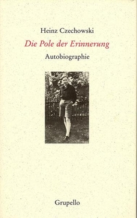 Buchcover: Heinz Czechowski. Die Pole der Erinnerung - Autobiographie. Grupello Verlag, Düsseldorf, 2006.
