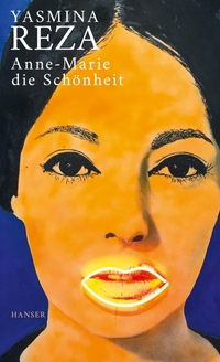 Buchcover: Yasmina Reza. Anne-Marie die Schönheit. Carl Hanser Verlag, München, 2019.