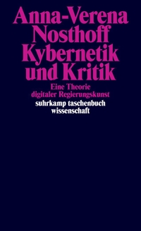 Anna-Verena Nosthoff. Kybernetik und Kritik - Eine Theorie digitaler Regierungskunst. Suhrkamp Verlag, Berlin, 2026.