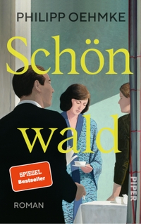 Buchcover: Philipp Oehmke. Schönwald - Roman . Piper Verlag, München, 2023.