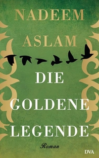 Buchcover: Nadeem Aslam. Die Goldene Legende - Roman. Deutsche Verlags-Anstalt (DVA), München, 2017.